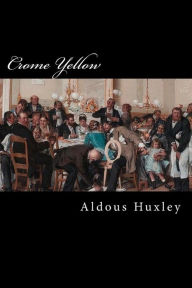 Title: Crome Yellow, Author: Aldous Huxley