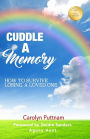Cuddle a Memory: How to Survive Losing a Loved One