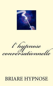 Title: l hypnose conversationnelle, Author: Briare Hypnose