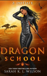Title: Dragon School: Initiate, Author: Sarah K L Wilson