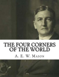 Title: The Four Corners of the World, Author: A. E. W. Mason