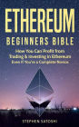 Ethereum: Beginners Bible - How You Can Profit from Trading & Investing in Ethereum, Even If You're a Complete Novice