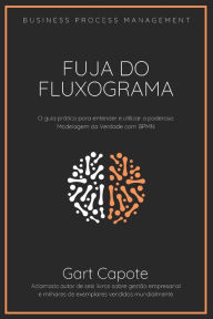 Title: Fuja do Fluxograma: Guia para modelagem da verdade com BPMN, Author: Gart Capote