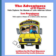 Title: The Adventures of El Cipote: Pablo Explores the Museum of Latin American Culture: Las aventuras de El Cipote: Pablo explora el Museo de la Cultura Latino Americano, Author: Leslie Johnson
