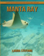 Manta Ray: Children's Book of Amazing Photos and Fun Facts about Manta Ray