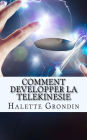 Comment developper la telekinesie: Apprenez à développer vos capacités extrasensorielles afin d'agir sur les objets qui vous entourent.