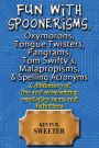 Fun with: Spoonerisms, Oxymorons, Tongue Twisters, Pangrams, Tom Swifty?s, Malap