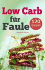 Low Carb für Faule: 120 einfache und leckere Rezepte in unter 20 Minuten inkl. 30-Tage-Challenge (Kochbuch für Low-Carb-Ernährung, LowCarb Rezepte)
