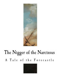 Title: The Nigger of the Narcissus: A Tale of the Forecastle, Author: Joseph Conrad