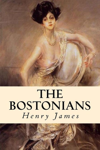 The Bostonians Complete Volumes I And Ii By Henry James Paperback Barnes Noble