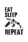 Eat Sleep Repeat: Lined Notebook Journal To Write In