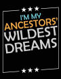 I'm My Ancestors' Wildest Dreams: Blank Lined Notebook Journals