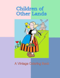 Title: Children of Other Lands: A Vintage Coloring Book: Vintage illustrations, Cultural clothing, Children costumes, 1930's drawings of traditional clothing,, Author: Mountainview Press