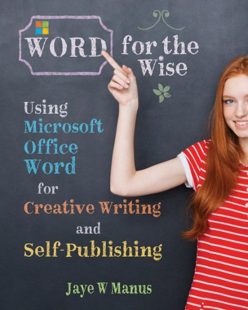 word-for-the-wise-using-microsoft-office-word-for-creative-writing-and