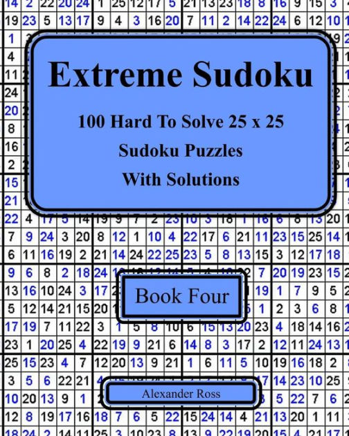 Extreme Sudoku Book Four 100 Hard To Solve 25 x 25 Sudoku Puzzles With