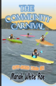 Title: Community Carnival: OFF-GRID Kids, Author: Mariah Lynn White Roe