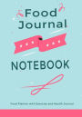 Food Journal Notebook: Food Planner with Exercise and Health Journal: Plan Your Meals & Control Your Weight Loss, 7