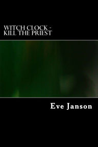 Title: Witch Clock - Kill the Priest, Author: Eve Janson