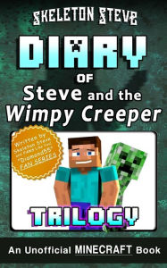 Title: Diary of Minecraft Steve and the Wimpy Creeper Trilogy: Unofficial Minecraft Books for Kids, Teens, & Nerds - Adventure Fan Fiction Diary Series, Author: Skeleton Steve