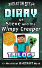 Diary of Minecraft Steve and the Wimpy Creeper Trilogy: Unofficial Minecraft Books for Kids, Teens, & Nerds - Adventure Fan Fiction Diary Series