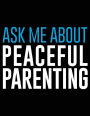 Ask Me About Peaceful Parenting: Blank Lined Notebook Journals