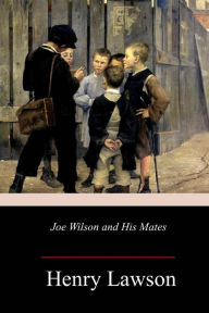 Title: Joe Wilson and His Mates, Author: Henry Lawson