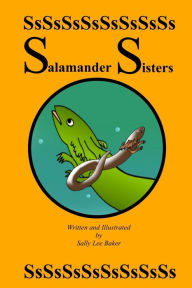 Title: Salamander Sisters: A fun read aloud illustrated tongue twisting tale brought to you by the letter 