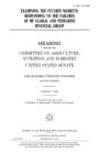 Examining the futures markets: responding to the failures of MF Global and Peregrine Financial Group