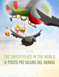 Title: The Safest Place in the World/Il posto più sicuro del mondo: English/Italian: Picture Book for Children of all Ages (Bilingual Edition), Author: Francesca Parenti