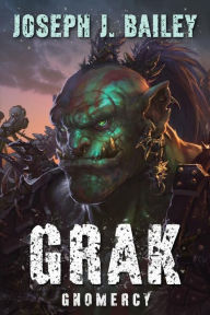 Title: Grak: Gnomercy, Author: Joseph J Bailey