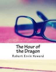 Title: The Hour of the Dragon, Author: Robert E. Howard