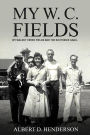 My W.C. Fields: My Walnut Creek Fields and the Southside Gang