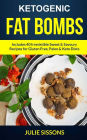 Ketogenic Fat Bombs: Includes 40 Irresistible Sweet & Savoury Recipes For Gluten Free, Paleo & Keto Diets