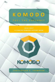 Title: Komodo - Fuel the SuperNET (A Concise Komodo History Book), Author: Christopher Thompson