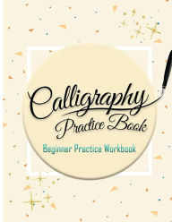 Title: Calligraphy Practice Book: Beginner Practice Workbook: Capital & Small Letter Calligraphy Alphabet for Letter Practice Pages Form 4 Paper Type (Angle Lines, Line Lettering, Tian Zi Ge Paper, DUAL BRUSH PENS), Author: Calligraphy Studios