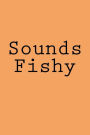 Sounds Fishy: Notebook
