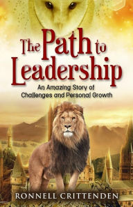 Title: The Path to Leadership: An Amazing Story of Challenges and Personal Growth, Author: Ronnell D. Crittenden