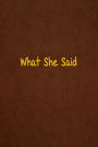What She Said: Lined Journal, 108 Pages, 6x9 Inches