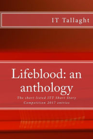 Title: Lifeblood: an anthology: 10 short listed short stories from the IT Tallaght Short Story Competition, 2017., Author: Fred Canavan