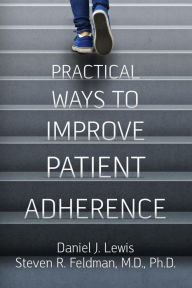 Title: Practical Ways to Improve Patient Adherence, Author: Steven R Feldman MD PhD