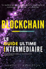 Blockchain: Le Guide Intermédiaire pour Comprendre la Technologie Blockchain
