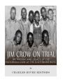 Jim Crow On Trial: The History and Legacy of the Notorious Case of the Scottsboro Boys