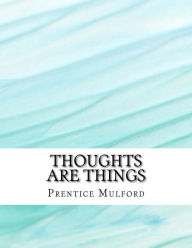 Title: Thoughts are Things, Author: Prentice Mulford