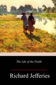 Title: The Life of the Fields, Author: Richard Jefferies