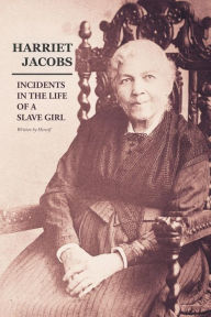 Title: Incidents in the Life of a Slave Girl: Written by Herself, Author: Harriet Jacobs