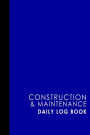Construction & Maintenance Daily Log Book: Jobsite Project Management Report & Planner, Great Construction Project Administration Notebook for Contractors, Coordinator, Planning & Scheduling, Blue Cover