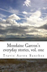 Title: Mondaine Garçon's everyday stories, Vol. 1, Author: Travis Aaron Sanchez