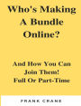 Who?s Making A Bundle Online: And How You Can Join Them! Full Or Part-Time