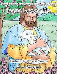 Title: Jesus Loves Me Large Print Simple and Easy Coloring Book for Adults: An Easy Adult Coloring Book of Faith for Relaxation and Stress Relief, Author: Zenmaster Coloring Books