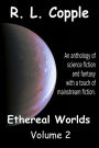 Ethereal Worlds: An anthology of science fiction and fantasy with a touch of mainstream fiction